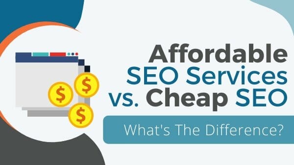 Affordable SEO Services vs. Cheap SEO Services – What’s the Difference?